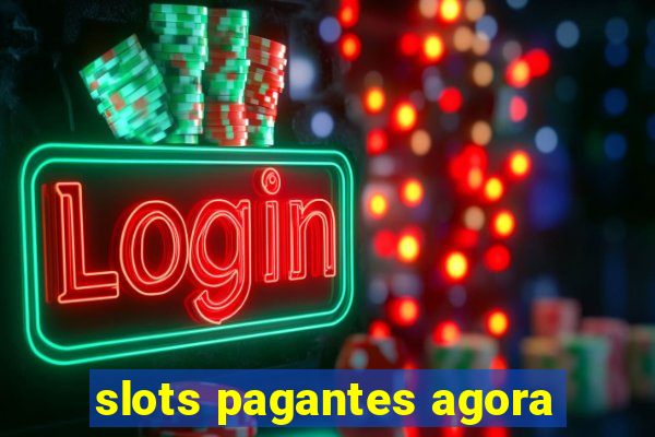 slots pagantes agora